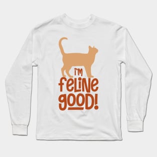 I'm feline Good - A purr-fect gift for a cat loving friend who is feeling good ! Long Sleeve T-Shirt